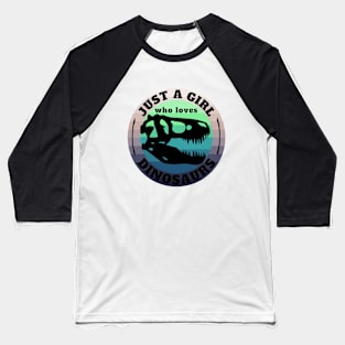 Just a girl who loves Dinosaurs Full 4 Baseball T-Shirt